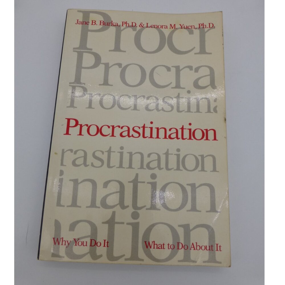 Procrastination Why You Do It What to do About It